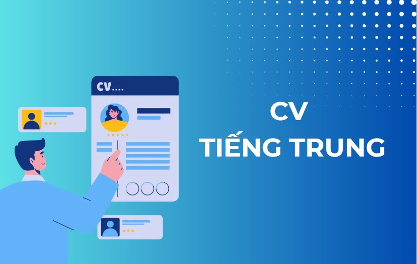 Top mẫu CV tiếng Trung đẹp, ấn tượng và cách viết từng phần